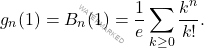 \[g_n(1)=B_n(1)=\dfrac{1}{e}\sum_{k\ge0}\dfrac{k^n}{k!}.\]