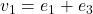 v_1=e_1+e_3
