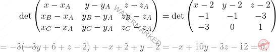 \[\begin{aligned} 	\det\begin{pmatrix} 	x-x_A& y-y_A&z-z_A\\x_B-x_A&y_B-y_A&z_B-z_A\\x_C-x_A&y_C-y_A&z_C-z_A 	\end{pmatrix}&=\det\begin{pmatrix} 	x-2& y-2&z-2\\-1&-1&-3\\-3&0&1 	\end{pmatrix}\\[7pt]=-3(-3y+6+z-2)+-x+2+y-2&=-x+10y-3z-12=0, 	\end{aligned}\]