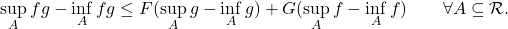 \begin{equation*} \sup_A fg - \inf_A fg \leq F(\sup_A g - \inf_A g) + G(\sup_A f - \inf_A f) \qquad \forall A \subseteq \mathcal R. \end{equation*}