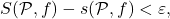 \begin{equation*}  S(\mathcal P,f)-s(\mathcal P,f)< \varepsilon, \end{equation*}