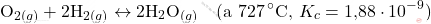 \[ \text{O}_{2(g)} + 2\text{H}_{2(g)} \leftrightarrow 2\text{H}_2\text{O}_{(g)} \quad \text{(a  \(727 \, ^\circ\text{C}\), } K_c = \text{1,88} \cdot 10^{-9}) \]
