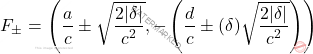 \[F_{\pm}=\left(\dfrac ac  \pm \sqrt{ \dfrac{2|\delta|}{c^2}}, -\left( \dfrac dc  \pm \sgn( \delta )\sqrt{ \dfrac{2|\delta|}{c^2}} \right)  \right)\]