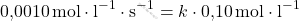\[ \text{0,0010} \, \text{mol} \cdot \text{l}^{-1} \cdot \text{s}^{-1} = k \cdot \text{0,10} \, \text{mol} \cdot \text{l}^{-1} \]
