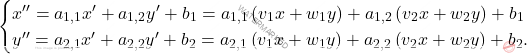 \[\begin{cases} x''=a_{1, 1}x'+a_{1, 2}y'+b_1=a_{1,1}\left(v_1x+w_1y\right)+a_{1, 2}\left(v_2x+w_2y\right)+b_1\\ y''=a_{2, 1}x'+a_{2, 2}y'+b_2=a_{2,1}\left(v_1x+w_1y\right)+a_{2, 2}\left(v_2x+w_2y\right)+b_2. \end{cases}\]
