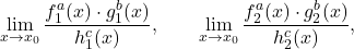 \begin{equation*} \lim_{x \to x_0} \frac{f_1^a(x) \cdot g_1^b(x)}{h_1^c(x)}, \qquad \lim_{x \to x_0} \frac{f_2^a(x) \cdot g_2^b(x)}{h_2^c(x)}, \end{equation*}