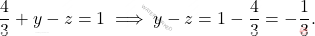 \[\dfrac{4}{3} + y - z = 1 \implies y - z = 1 - \dfrac{4}{3} = -\dfrac{1}{3}.\]