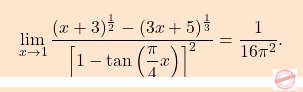 \[\boxcolorato{analisi}{\lim_{x\to1}\dfrac{(x+3)^{\frac{1}{2}}-(3x+5)^{\frac{1}{3}}}{\left[1-\tan\left(\dfrac{\pi}{4}x \right) \right]^2}=\dfrac{1}{16\pi^2}.}\]