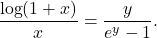 \begin{equation*} \frac{\log(1+x)}{x} = \frac{y}{e^y-1}. \end{equation*}