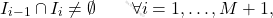 \begin{equation*} I_{i-1} \cap I_{i} \neq  \emptyset \qquad \forall i=1, \dots, M+1, \end{equation*}