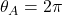 \theta_A=2\pi