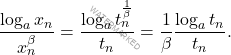\begin{equation*} 			\frac{\log_a x_n}{x_n^\beta} 			= 			\frac{\log_a t_n^{\frac{1}{\beta}}}{t_n} 			= 			\frac{1}{\beta} \frac{\log_a t_n}{t_n}. 		\end{equation*}