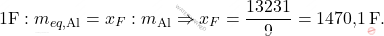 \[ 1 \text{F} : m_{eq,\text{Al}} = x_F : m_{\text{Al}} \Rightarrow x_F = \frac{13231}{9} = \text{1470,1} \, \text{F}. \]