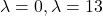 \lambda=0, \lambda=13