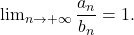 \lim_{n \rightarrow +\infty}\dfrac{a_n}{b_n}=1.