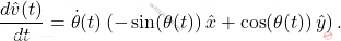 \[ 	\frac{d\hat{v}(t)}{dt} = \dot{\theta}(t) \left( -\sin(\theta(t)) \,\hat{x} + \cos(\theta(t))\, \hat{y} \right). 	\]