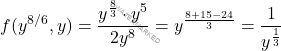 \[f(y^{8/6},y) =   \frac{y^\frac{8}{3} \cdot{y^5}}{2 y^8} =  y^{ \frac{8 + 15 -24}{3}} = \frac{1}{y^\frac{1}{3}}\]