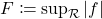 F\coloneqq \sup_\mathcal R |f|