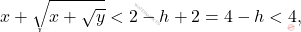 \[x+\sqrt{x+\sqrt{y}}<2-h+2=4-h<4,\]