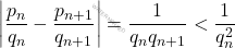 \[\left| \frac{p_n}{q_n}-\frac{p_{n+1}}{q_{n+1}}\right| = \frac{1}{q_n q_{n+1}} < \frac{1}{q_n^2}\]