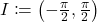 I \coloneqq \left (-\frac{\pi}{2},\frac{\pi}{2}\right )