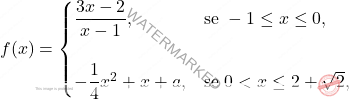 \[f(x) =  \begin{cases}     \dfrac{3x - 2}{x - 1}, & \text{se } -1 \leq x \leq 0, \\\\     -\dfrac{1}{4}x^2 + x + a, & \text{se } 0 < x \leq 2 + \sqrt{2}, \end{cases}\]