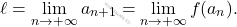 \begin{equation*} 	\ell = \lim_{n \to +\infty} a_{n+1} = 	\lim_{n \to +\infty} f(a_{n}). \end{equation*}