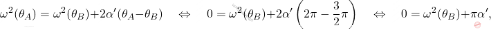 \begin{equation*} 	\omega^2(\theta_A) = \omega^2(\theta_B) + 2\alpha'(\theta_A-\theta_B) \quad\Leftrightarrow\quad 0 = \omega^2(\theta_B) + 2\alpha'\left(2\pi-\dfrac{3}{2}\pi\right) \quad\Leftrightarrow\quad 0 = \omega^2(\theta_B) + \pi\alpha', \end{equation*}