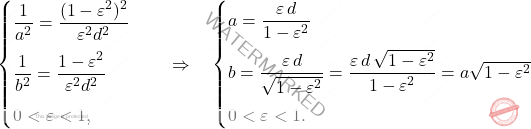 \begin{equation*} \begin{cases} \dfrac{1}{a^2}=\dfrac{(1-\varepsilon^2)^2}{\varepsilon^2d^2}\\[10pt] \dfrac{1}{b^2}=\dfrac{1-\varepsilon^2}{\varepsilon^2d^2}\\[10pt] 0<\varepsilon<1,\\ \end{cases} \quad \Rightarrow \quad \begin{cases} a=\dfrac{\varepsilon\,d}{1-\varepsilon^2}\\[10pt] b=\dfrac{\varepsilon\,d}{\sqrt{1-\varepsilon^2}}=\dfrac{\varepsilon\,d\,\sqrt{1-\varepsilon^2}}{1-\varepsilon^2}=a\sqrt{1-\varepsilon^2}\\[10pt] 0<\varepsilon<1.\\ \end{cases} \end{equation*}