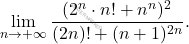 \begin{equation*} 			\lim_{n \to + \infty} \dfrac{(2^n\cdot n! + n^n)^2}{(2n)!+(n+1)^{2n}}. 		\end{equation*}
