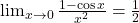 \lim_{x \to 0} \frac{1-\cos x}{x^2}=\frac{1}{2}