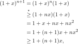 \[\begin{aligned} (1+x)^{n+1} & = (1+x)^n (1+x) \\ &\overset{*}{\ge} (1+nx)(1+x) \\ & = 1+x+nx+nx^2 \\ & =  1 + (n+1)x + nx^2 \\ & \ge 1+(n+1)x, \end{aligned}\]