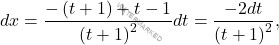 \begin{equation*} 	dx=\dfrac{-\left(t+1\right)+t-1}{\left(t+1\right)^2}dt=\dfrac{-2dt}{\left(t+1\right)^2}, 	\end{equation*}
