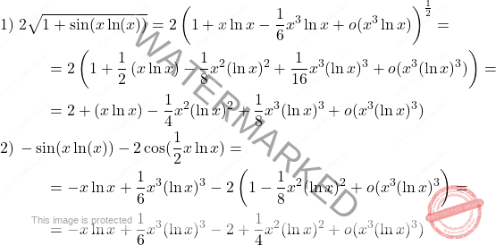 \[\begin{aligned} 1) & \; 2\sqrt{1+\sin (x\ln (x))} =2 \left( 1+x\ln x-\frac{1}{6}x^3\ln x +o(x^3 \ln x)\right)^{\frac{1}{2}}=\\ & \qquad = 2\left(1+\frac{1}{2}  \left(x \ln x \right) - \frac{1}{8}x^2  ( \ln x)^2 +\frac{1}{16}x^3 (\ln x)^3+o(x^3 (\ln x)^3)\right)=\\ & \qquad =  2+  \left(x \ln x \right)- \frac{1}{4}x^2  ( \ln x)^2+\frac{1}{8}x^3 (\ln x)^3+o(x^3 (\ln x)^3)\\ 2) & \,-\sin( x \ln (x))-2\cos(\frac{1}{2}x\ln x)= \\ & \qquad  =  -x \ln x + \frac{1}{6}x^3 (\ln x)^3 -2 \left( 1-\frac{1}{8}x^2 (\ln x)^2 +o(x^3 (\ln x)^3 \right)= \\ & \qquad = -x \ln x + \frac{1}{6}x^3 (\ln x)^3 -2+\frac{1}{4}x^2 (\ln x)^2+o(x^3 (\ln x)^3) \end{aligned}\]
