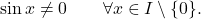 \begin{equation*} \sin x \neq 0 \qquad \forall x \in I \setminus \{0\}. \end{equation*}