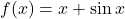 f(x)=x+ \sin x