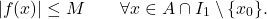 \begin{equation*} |f(x)|\leq M \qquad \forall x \in A \cap I_1 \setminus \{x_0\}. \end{equation*}