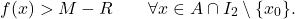 \begin{equation*} f(x)> M-R \qquad \forall x \in A \cap I_2 \setminus \{x_0\}. \end{equation*}