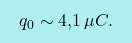 \[\boxcolorato{fisica}{	q_0\sim\text{4,1}\,\mu C. }\]