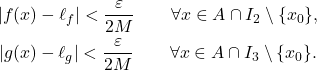 \begin{equation*} \begin{gathered} |f(x)- \ell_f|<  \frac{\varepsilon}{2M} \qquad \forall x \in A \cap I_2 \setminus \{x_0\}, \\ |g(x)- \ell_g|<  \frac{\varepsilon}{2M} \qquad \forall x \in A \cap I_3 \setminus \{x_0\}. \end{gathered} \end{equation*}