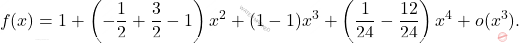 \[     f(x) = 1 + \left( -\frac{1}{2} + \frac{3}{2} -1 \right) x^2 + (1-1) x^3 + \left( \frac{1}{24} - \frac{12}{24} \right) x^4 +  o(x^3).     \]