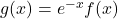 g(x) = e^{-x} f(x)
