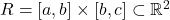 R=[a,b] \times [b,c] \subset \mathbb R^2