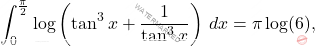 \[\int_{0}^{\frac{\pi}{2}}\log\left(\tan^3x+\frac{1}{\tan^3x}\right)\,dx=\pi\log(6),\]