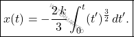 \begin{equation*}     \boxed{x(t)=-\frac{2\,k}{3}\int_{0}^t (t')^{\frac{3}{2}}\,dt'.} \end{equation*}