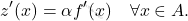 \[     z'(x) = \alpha f'(x) \quad \forall x \in A.     \]