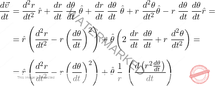 \begin{equation*} \begin{split} \dfrac{d\vec{v}}{dt} & = \dfrac{d^2r}{dt^2} \, \hat{r} + \dfrac{dr}{dt} \; \dfrac{d\theta}{dt} \; \hat{\theta} + \dfrac{dr}{dt} \; \dfrac{d\theta}{dt} \; \hat{\theta} + r \; \dfrac{d^2\theta}{dt^2} \hat{\theta} - r \; \dfrac{d\theta}{dt} \; \dfrac{d\theta}{dt} \hat{r} =\\[5pt] & = \hat{r} \left(\dfrac{d^2r}{dt^2}- r \left(\dfrac{d\theta}{dt}\right)^2\right) + \hat{\theta} \left(2 \; \dfrac{dr}{dt} \; \dfrac{d\theta}{dt} + r \; \dfrac{d^2\theta}{dt^2}\right) =\\[5pt] & = \hat{r} \left(\dfrac{d^2r}{dt^2}-r \left(\dfrac{d\theta}{dt}\right)^2\right) + \hat{\theta} \; \dfrac{1}{r} \; \left(\dfrac{d\left(r^2 \frac{d\theta}{dt}\right)}{dt}\right) \end{split} \end{equation*}
