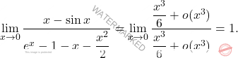 \[\lim_{x\to0} \dfrac{x-\sin x}{e^x-1-x-\dfrac{x^2}{2}}=\lim_{x\to 0}\dfrac{\dfrac{x^3}{6}+o(x^3)}{\dfrac{x^3}{6}+o(x^3)}=1.\]