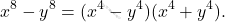 \[x^8-y^8 = (x^4-y^4)(x^4+y^4).\]