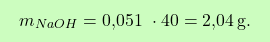 \[\boxcolorato{chimica}{m_{\ce{NaOH}} = \text{0,051 }\cdot 40 = \text{2,04} \, \text{g}. }\]